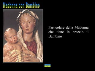 Particolare della Madonna
che tiene in braccio il
Bambino
 