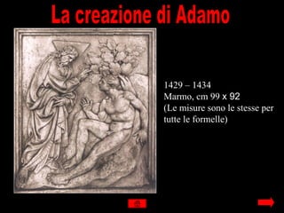 1429 – 1434
Marmo, cm 99 x 92
(Le misure sono le stesse per
tutte le formelle)
 