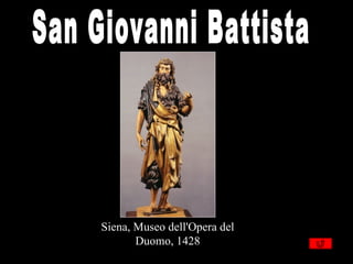 Siena, Museo dell'Opera del
       Duomo, 1428
 