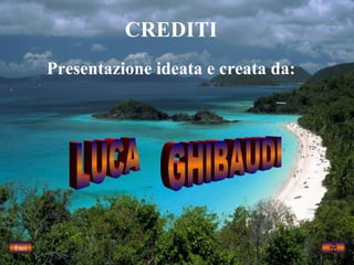 CREDITI
       Presentazione ideata e creata da:




Esci
 