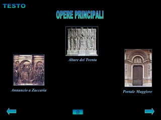 Altare dei Trenta




Annuncio a Zaccaria                       Portale Maggiore
 