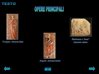 Madonna e Sant’
Vergine Annunciata                         Antonio abate




                     Angelo Annunciante
 