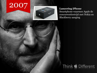 2007   Lancering iPhone
       Smartphone waarmee Apple de
       concurrentiestrijd met Nokia en
       Blackberry aanging
 