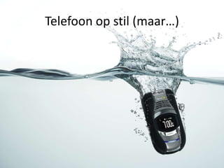 Telefoon op stil (maar…)
 