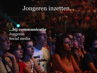 Jongeren inzetten…


…bij communicatie
Jongeren
Social media
…
 