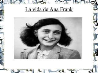 La vida de Ana Frank
 