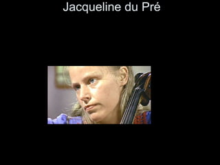   Jacqueline du Pré   