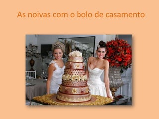 As noivas com o bolo de casamento
