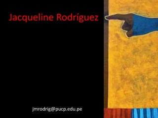 Jacqueline Rodríguez




     jmrodrig@pucp.edu.pe
 