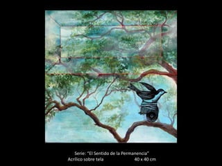 Serie: “El Sentido de la Permanencia”
Acrílico sobre tela              40 x 40 cm
 