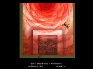 Serie: “El Sentido de la Permanencia”
Acrílico sobre tela              40 x 40 cm
 