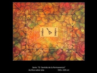 Serie: “El Sentido de la Permanencia”
Acrílico sobre tela               150 x 120 cm
 