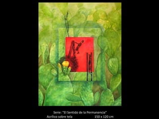 Serie: “El Sentido de la Permanencia”
Acrílico sobre tela               150 x 120 cm
 