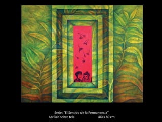 Serie: “El Sentido de la Permanencia”
Acrílico sobre tela               100 x 80 cm
 
