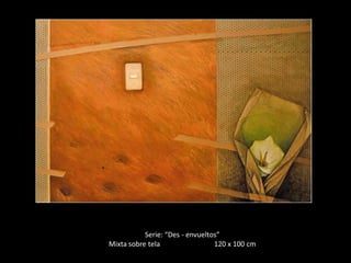 Serie: “Des - envueltos”
Mixta sobre tela                 120 x 100 cm
 