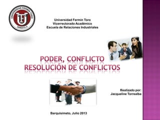 Universidad Fermín Toro
Vicerrectorado Académico
Escuela de Relaciones Industriales
Realizado por:
Jacqueline Torrealba
Barquisimeto, Julio 2013
 
