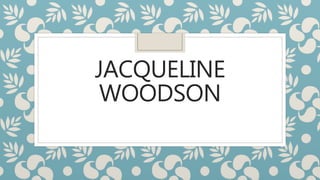 JACQUELINE
WOODSON
 