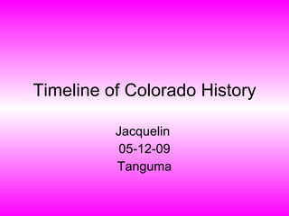 Timeline of Colorado History Jacquelin  05-12-09 Tanguma 
