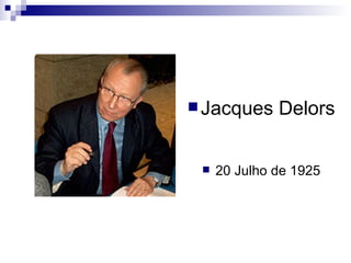Jacques Delors 20 Julho de 1925 