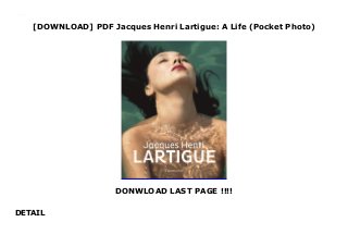 [DOWNLOAD] PDF Jacques Henri Lartigue: A Life (Pocket Photo)
DONWLOAD LAST PAGE !!!!
DETAIL
This books ( Jacques Henri Lartigue: A Life (Pocket Photo) ) Made by About Books
 