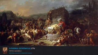 O FUNERAL DE PÁTROCLO| 1776
TINTA E AGUARELA
NATIONAL GALLERY OF IRELAND, DUBLIN
 