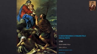 S. ROCH REZANDO À VIRGEM PELO
FIM DA PESTE
1780
ÓLEO SOBRE TELA
260 x 195 CM
MUSÉE DES BEAUX-ARTS
MARSEILLE
 