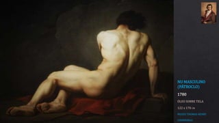 NU MASCULINO
(PÁTROCLO)
1780
ÓLEO SOBRE TELA
122 x 170 CM
MUSEU THOMAS HENRY
CHERBURGO
 