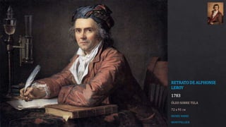 RETRATO DE ALPHONSE
LEROY
1783
ÓLEO SOBRE TELA
72 x 91 CM
MUSÉE FABRE
MONTPELLIER
 