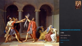 O JURAMENTO DOS HORATIOS
1784
ÓLEO SOBRE TELA
330 x 420 CM
MUSÉE DU LOUVRE
PARIS
 