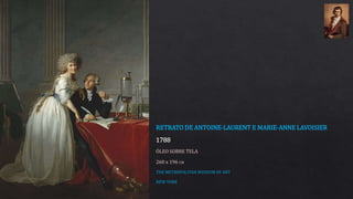 RETRATO DE ANTOINE-LAURENT E MARIE-ANNE LAVOISIER
1788
ÓLEO SOBRE TELA
260 x 196 CM
THE METROPOLITAN MUSEUM OF ART
NEW YORK
 