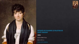 RETRATO DE SUZANNE LE PELETIER DE
SAINT-FARGEAU
1804
ÓLEO SOBRE TELA
60,3 x 49,5 CM
J. PAUL GETTY MUSEUM
 