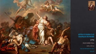 APOLO E DIANA E AS
CRIANÇAS DE NIOBE
1772
ÓLEO SOBRE TELA
120 x 153 CM
DALLAS MUSEUM OF ARTS
DALLAS
 