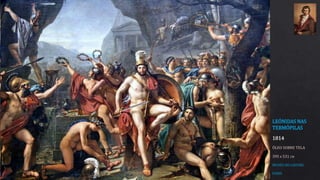 LEÓNIDAS NAS
TERMÓPILAS
1814
ÓLEO SOBRE TELA
395 x 531 CM
MUSEU DO LOUVRE
PARIS
 