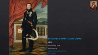 RETRATO DE ÉTIENNE MAURICE GÉRARD
1816
ÓLEO SOBRE TELA
196,6 x 136 CM
METROPOLITAN MUSEUM OF ART
NOVA IORQUE
 