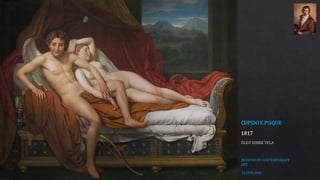 CUPIDO E PSIQUE
1817
ÓLEO SOBRE TELA
MUSEUM OF CONTEMPORARY
ART
CLEVELAND
 