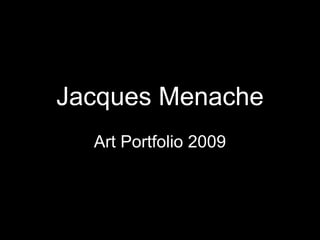 Jacques Menache Art Portfolio 2009 
