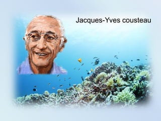 Jacques-Yves cousteau
 