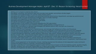 Business Development Manager Makro April 07 - Dec 10 Reason for leaving: Head-hunted
• Setting up of company's external sales division
• Managing, evaluating, and training of sales staff and sales tools needed, and achieve all sales targets
• Formulation and implementation of customer needs analysis systems
• Managing and utilization of CRM systems and reporting (customer performances, Departments, and sales rep performances)
• Managing all sales and sales development strategies, and run all sales meetings
• Formulation and negotiation of sales initiatives with buyers
• Managing all products portfolio's from Food to multi-media
• HO reports and feedback regarding CRO activity
• Implementation of new systems of procedure regarding the CRO sales division
• Managing and oversight of in-store marketing activities, eg Broadsheets, bunting and so on.
• Utilizing data, and research to develop sales strategies that delivers optimum ROI, and best use of resources
• Conduct research on media effectiveness
• Develop Sales KPI's and measurement of performances, and manage staff adherence to Policy and Procedures
• Identify new business opportunities, grow low and no demand categories, re-activate dormant accounts and categories
• Continuously provide feedback and coaching to ensure that the staff members performs at optimum productivity level
• Compile Management Reporting, weekly reporting, CRM packs, Sales reports, strategy development reports, executive reports
• Business Analysis- CRM - Ensure business reports needed is made available to the rest of the Business and communicated
• Innovation - Develop and implement control system, and development of BOSS sales development system
• Formulate draft control system, e.g. policies, procedures and processes, in accordance with the identified need/request
• Set-up meetings with the role players to discuss the roles and responsibilities and possible areas of cooperation, improvement and
conflict
• Obtain mutual agreement on the resolution of issues, meetings required and the delivery of inter-dependent output and results
• Oversee the listing of prices to customers, and promotional activities
• Manage a sales force of 7 and integrated support to other staff that has an impact on the full marketing activity, eg Data integrity,
telesales, reception and call center. Responsible for a 9 figure sales budget and have increased sales by 48% over last year.
• Manage and implement all national directed marketing activities regionally
 