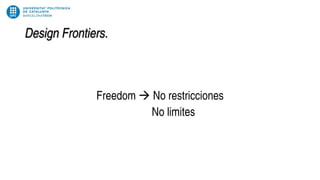 Design Frontiers.
Freedom  No restricciones
No limites
 