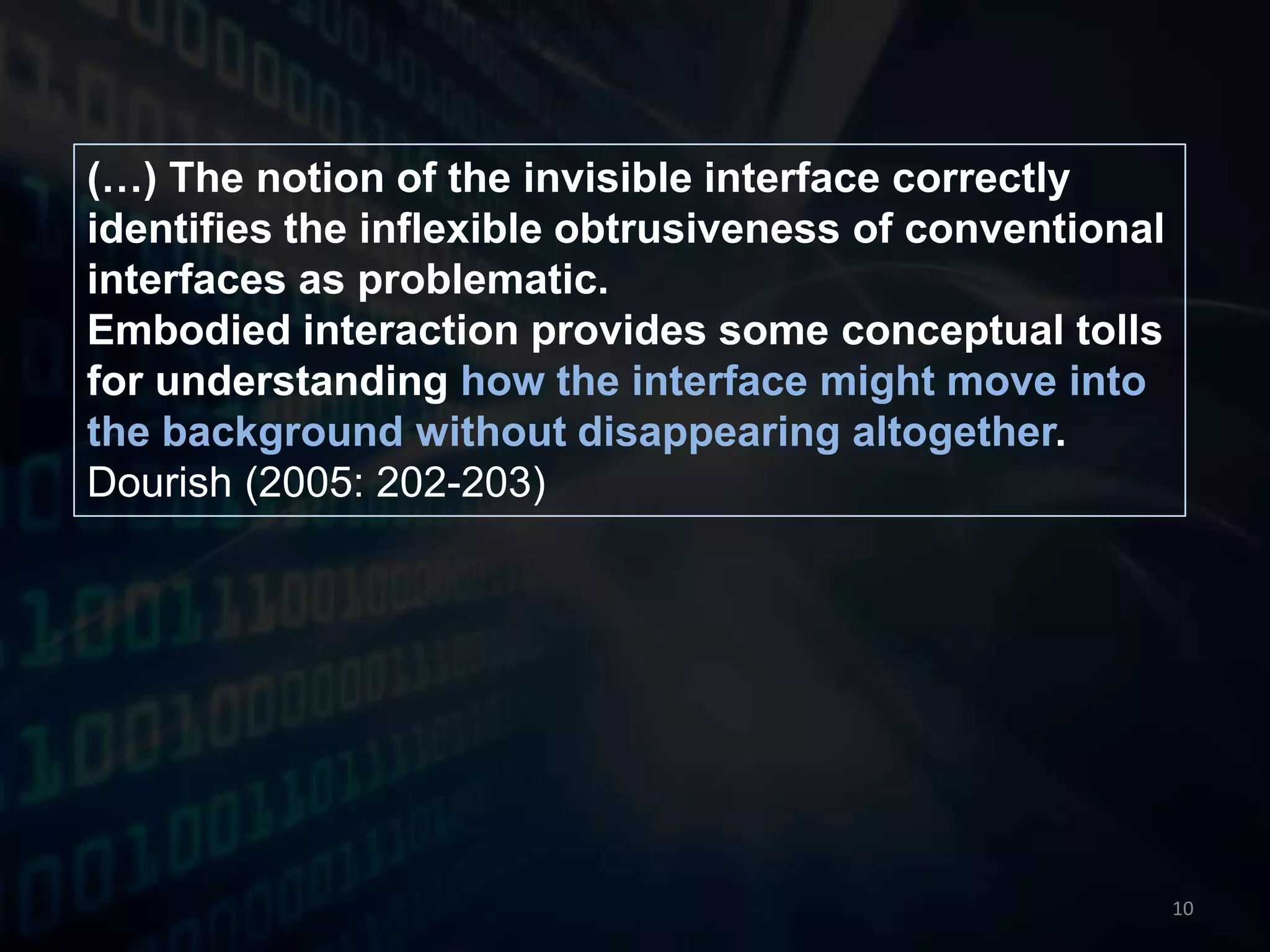 TUI: EmbodimentActivity Centered Design: The tool is the way (Norman, 2005) + Embodiment (Heidegger ‘being in the world’ and Dourish): We’re the tool.Microsoft Surface, 200711