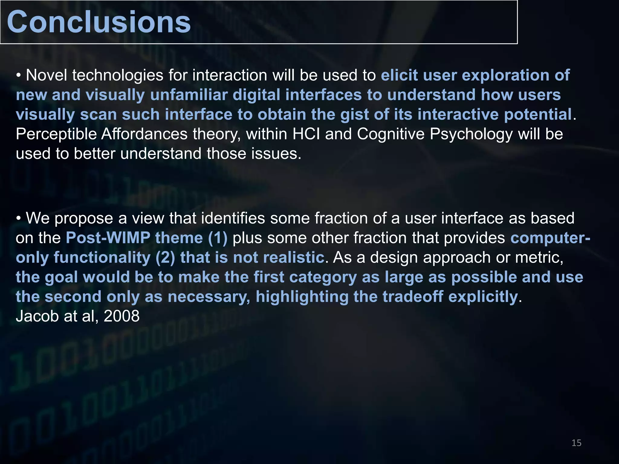 We propose a view that identifies some fraction of a user interface as based on the Post-WIMP theme (1) plus some other fraction that provides computer-only functionality (2) that is not realistic. As a design approach or metric, the goal would be to make the first category as large as possible and use the second only as necessary, highlighting the tradeoff explicitly. Jacob at al, 200815