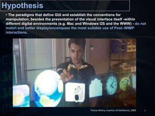(…) The notion of the invisible interface correctly identifies the inflexible obtrusiveness of conventional interfaces as problematic. Embodied interaction provides some conceptual tolls for understanding how the interface might move into the background without disappearing altogether. Dourish (2005: 202-203)10