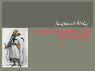 Was Jacques De Molay really the last Grand Master of the Templars