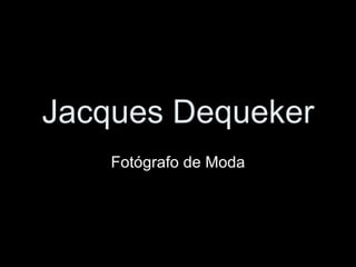 Jacques Dequeker Fotógrafo de Moda 