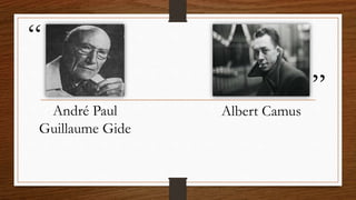 “
”
André Paul
Guillaume Gide
Albert Camus
 