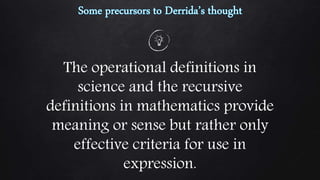 The operational definitions in
science and the recursive
definitions in mathematics provide
meaning or sense but rather only
effective criteria for use in
expression.
 