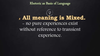 - no pure experiences exist
without reference to transient
experience.
 