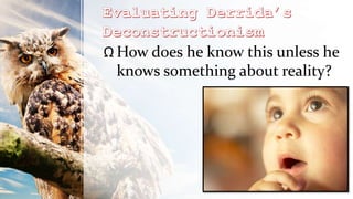 Ω How does he know this unless he
knows something about reality?
 