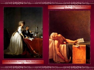 Retrato de Antoine - Laurent e Marie - Anne Lavoisier  1788    Marat assassinado-  Musée de Peinture Moderne , Bruxelas - 1793 