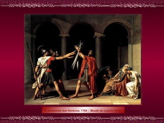 O Juramento dos Horácios, 1784 -  Musée du Louvre , Paris   